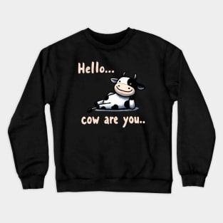 How are you Happy Cow Crewneck Sweatshirt